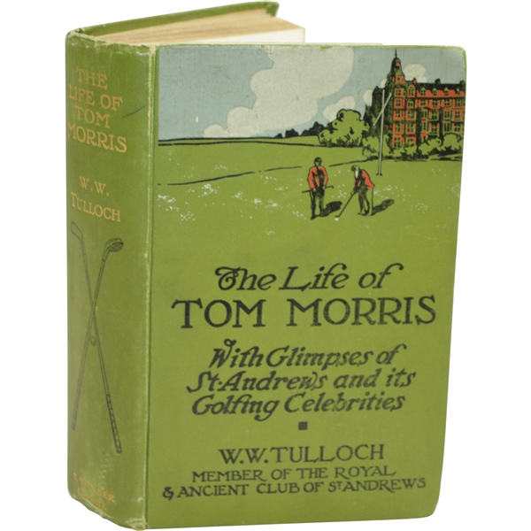 1908 'The Life of Tom Morris with Glimpses of St. Andrews & Its Golfing Celebrities' by W.W. Tulloch Sourced From Bert Yancey