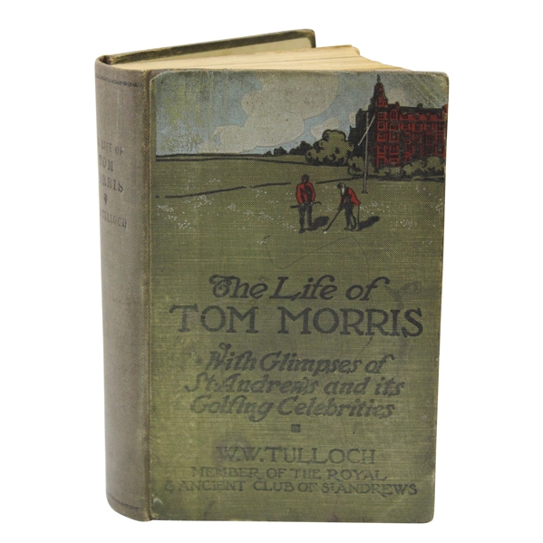 1908 'The Life of Tom Morris with Glimpses of St. Andrews & Its Golfing Celebrities' by W.W. Tulloch 1st Ed.