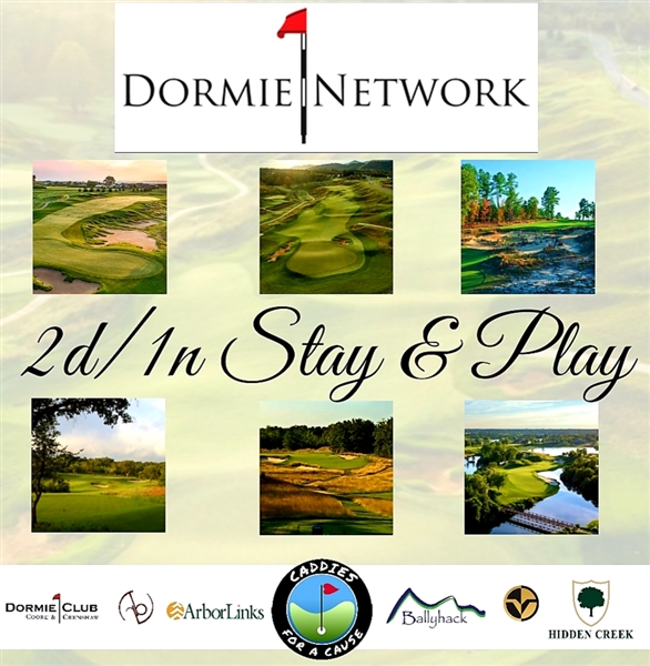 2 Day 1 Night Stay & Play Dormie Club Package - 6 Courses - $3k Value - Caddies For A Cause