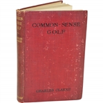 1914 Common-Sense Golf Book by Charles Clarke & Mottram Gilbert Sourced From Bert Yancey