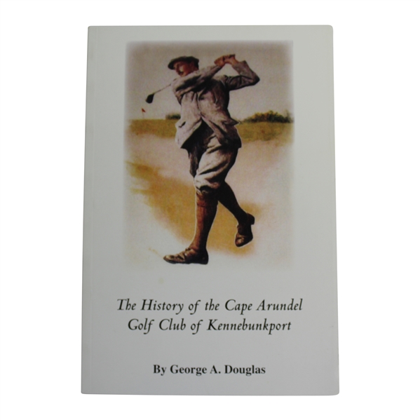 The History of the Cape Arundel Golf Club of Kennebunkport' by George A. Douglas - 2nd Edition