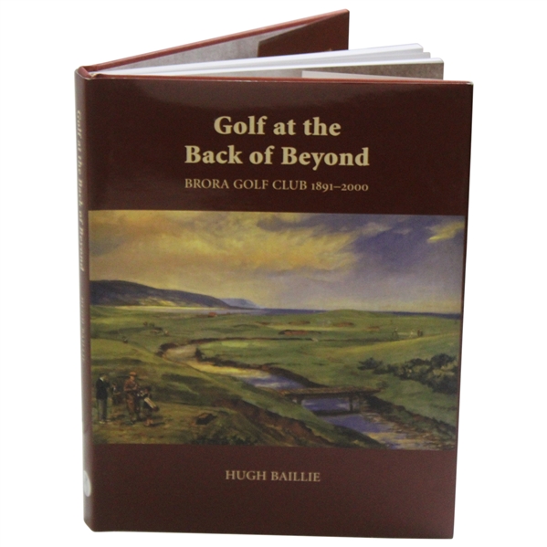 2008 Golf At The Back Of Beyond Brora Golf Club 1891-2000 by Hugh Baillie