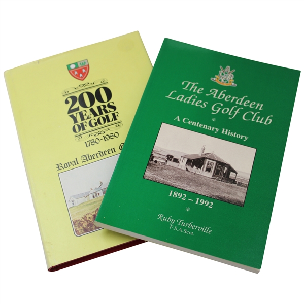 1980 Royal Aberdeen GC 200 Years Of Golf & 1992 The Aberdeen Ladies GC, A Centenary History Books