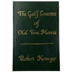Kroeger, Robert. The Golf Courses of Old Tom Morris. Heritage Communications, 1995. Limited Edition #421/1975 (Signed)