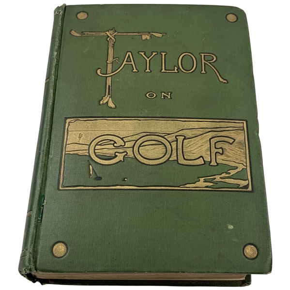 Taylor, J. H. Taylor on Golf: Impressions, Comments and Hints. Hutchinson and Co., 1902. First Edition.