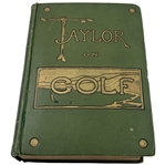 Taylor, J. H. Taylor on Golf: Impressions, Comments and Hints. Hutchinson and Co., 1902. First Edition.