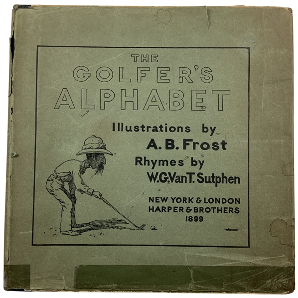 Sutphen, W. G. Van T. and A. B. Frost. The Golfers Alphabet. Harper and Brothers, 1899. First Edition.