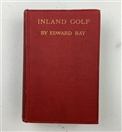 Ray, Edward. Inland Golf. T. Werner Laurie Ltd., 1913. First Edition.